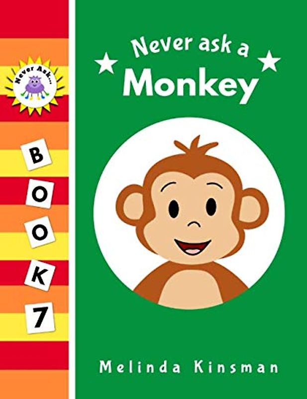 Never Ask A Monkey: Funny Read Aloud Story Book for Toddlers, Preschoolers, Kids Ages 3-6 (NEVER ASK... Children’s Bedtime Story Picture Books, Band 7)