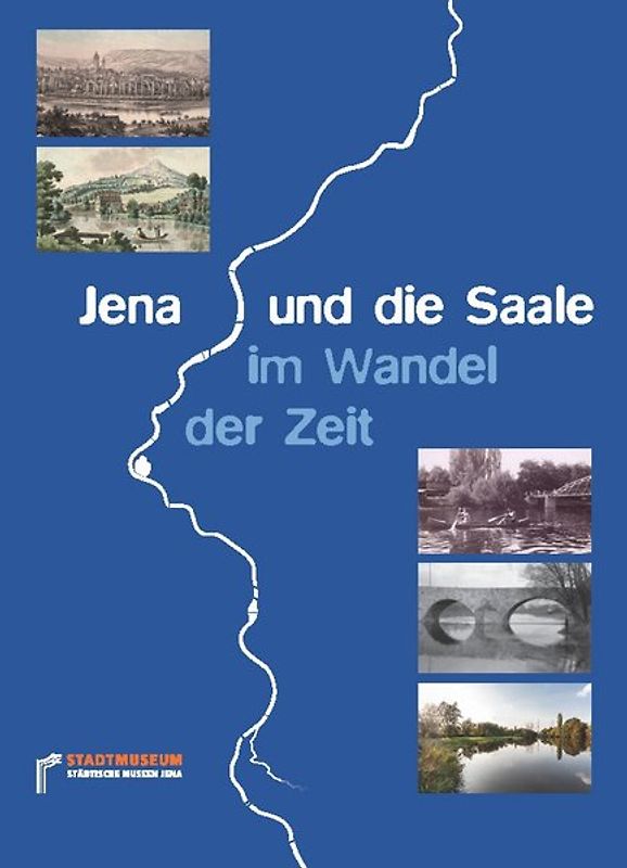 Jena und die Saale im Wandel der Zeit