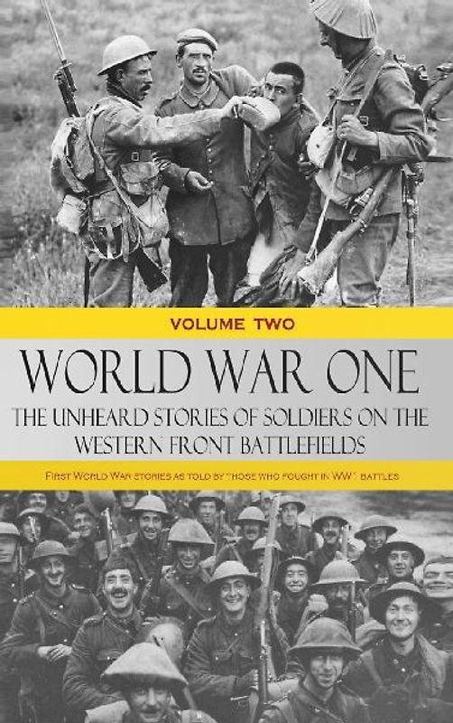 World War One - The Unheard Stories of Soldiers on the Western Front Battlefields