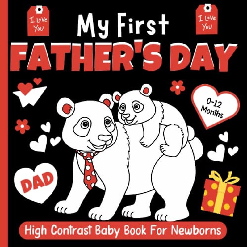 My First Father's Day! High Contrast Baby Book For Newborns 0-12 Months: Black and White FATHER'S DAY Images Patterns to Develop Your Babies Eyesight ... Gift(High Contrast Baby Books for Infants)