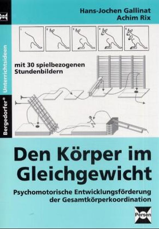 Den Körper im Gleichgewicht. Psychomotorische Entwicklungsförderung der Gesamtkörperkoordination. Mit 31 spielbezogenen Stundenbilder