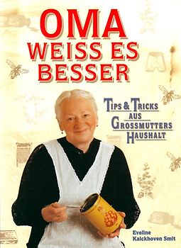Oma weiss es besser. Tips & Tricks aus Großmutters Haushalt - Eveline Kalckhoven Smit