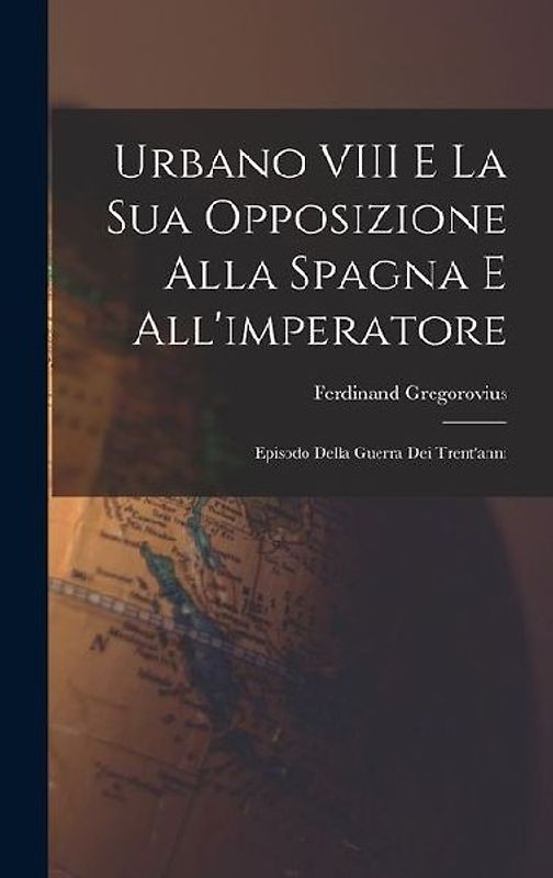 Urbano VIII E La Sua Opposizione Alla Spagna E All'imperatore