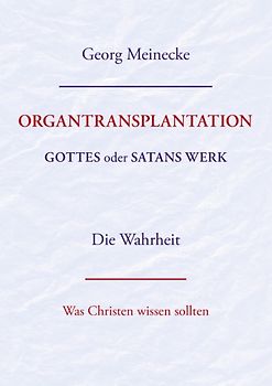 ORGANTRANSPLANTATION. Gottes oder Satans Werk? Die Wahrheit.