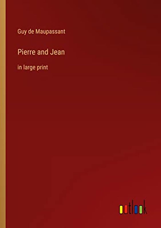 Pierre and Jean: in large print