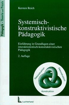 Systemisch-konstruktivistische Pädagogik. Einführung in Grundlagen einer interaktionistisch-konstruktivistischenPädagogik