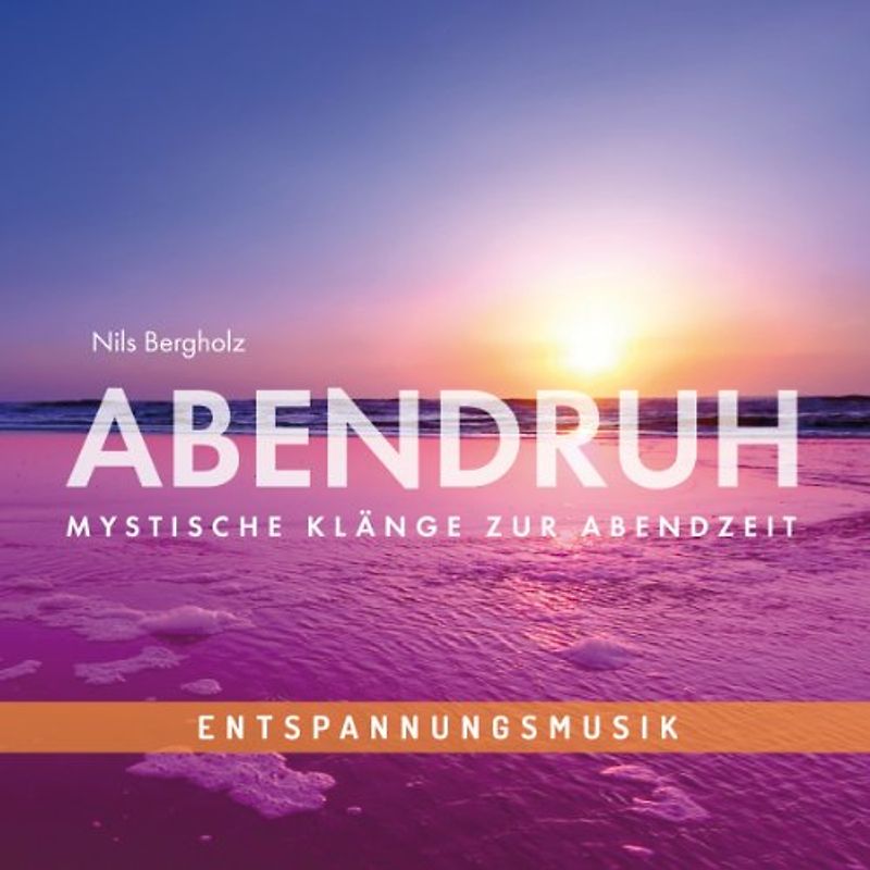 Bergholz,Nils - Entspannungsmusik: Abendruh - Mystische Klänge zur Abendzeit