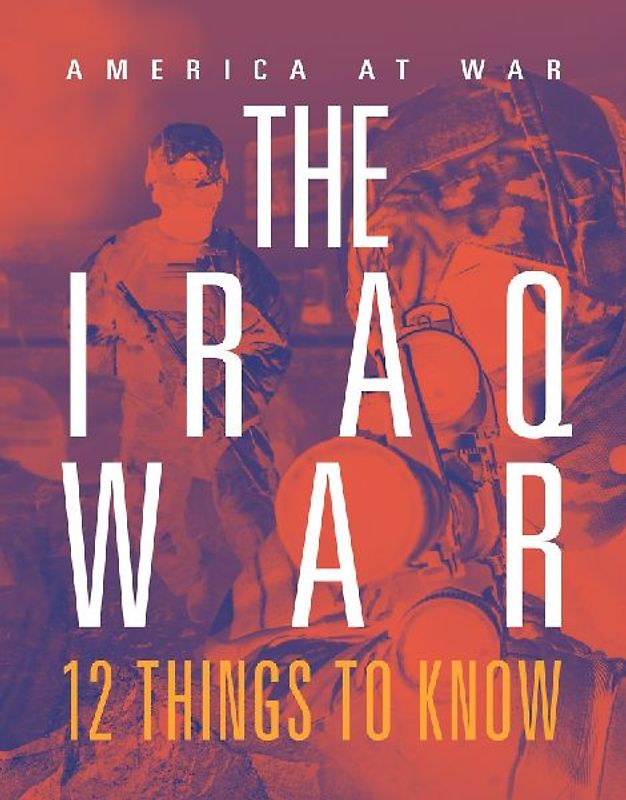Iraq War: 12 Things to Know