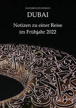 DUBAI - Notizen zu einer Reise im Frühjahr 2022
