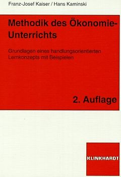 Methodik des Ökonomie-Unterrichts. Grundlagen eines handlungsorientierten Lernkonzepts mit Beispielen