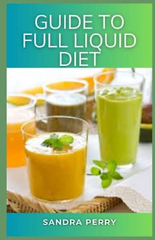 Guide to Full Liquid Diet: A full liquid diet is usually prescribed to patients recovering from surgery or having difficulty swallowing or chewing solid foods.