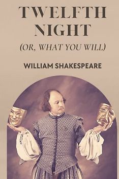 Twelfth Night: Or, What You Will