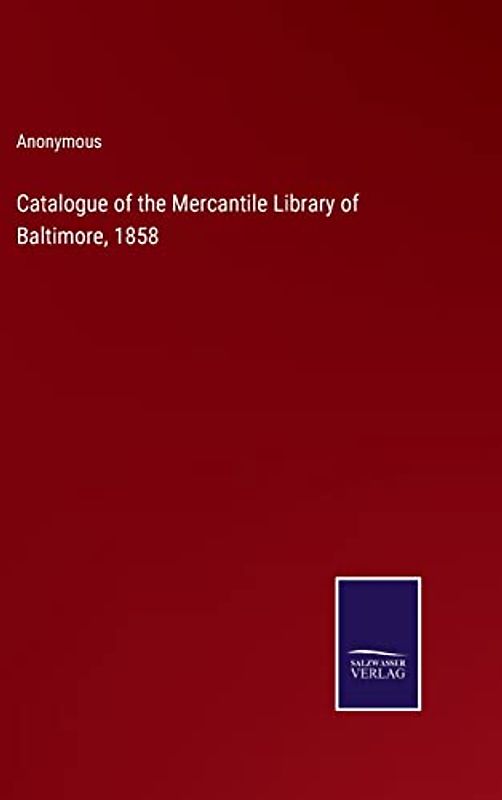 Catalogue of the Mercantile Library of Baltimore, 1858