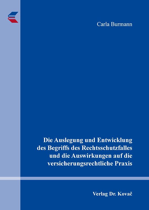 Die Auslegung und Entwicklung des Begriffs des Rechtsschutzfalles und die Auswirkungen auf die versicherungsrechtliche Praxis