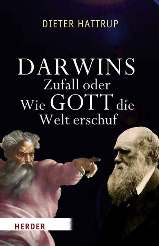 Darwins Zufall oder Wie Gott die Welt erschuf