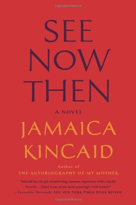 See Now Then: A Novel - Kincaid, Jamaica