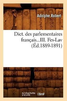 Dict. Des Parlementaires Français. Tome III. Fes-Lav (Éd.1889-1891)