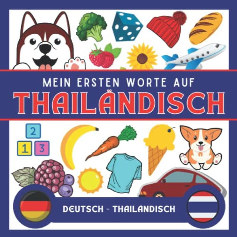 Meine Eersten Worte Thailändisch: Thailändisch lernen für Anfänger (Kinder und Erwachsene), Zweisprachiges Buch (Deutsch-Thailändisch), Thailändisch für Anfänger und kinder