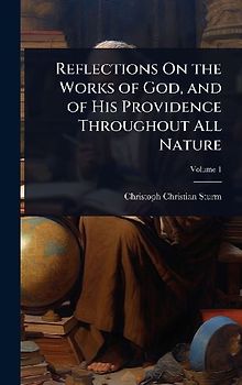 Reflections On the Works of God, and of His Providence Throughout All Nature