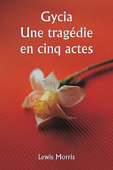 Gycia  Une tragédie en cinq actes