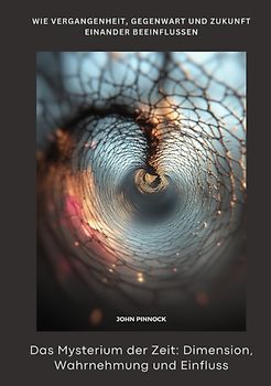 Das Mysterium der Zeit: Dimension, Wahrnehmung und Einfluss
