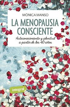 La menopausia consciente. Autoconocimiento y plenitud a partir de los 40 años