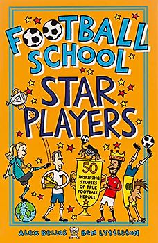 Football School Star Players: 50 Inspiring Stories of True Football Heroes
