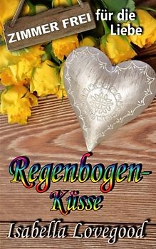 Regenbogenküsse: Liebesroman (Zimmer frei für die Liebe, Band 6)