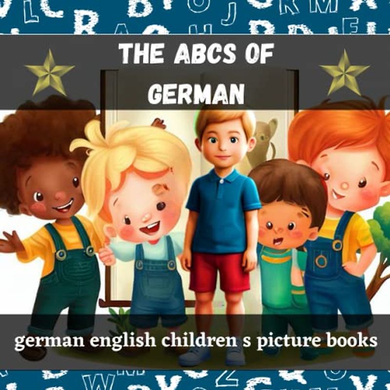 The ABCs of German: Learn German with Fun and Colorful ABCs: A Children's Language Book That's both Entertaining and Profitable
