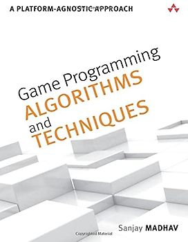 Game Programming Algorithms and Techniques: A Platform-Agnostic Approach (Game Design)