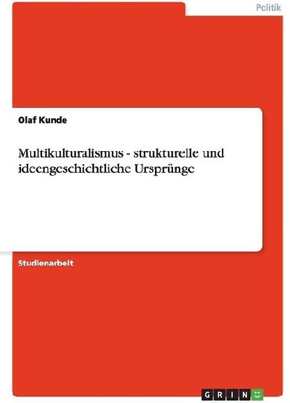 Multikulturalismus - strukturelle und ideengeschichtliche Ursprünge