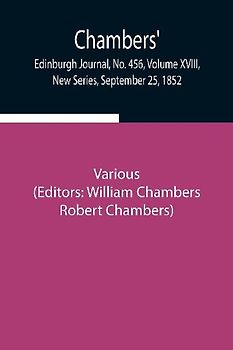 Chambers' Edinburgh Journal, No. 456, Volume XVIII, New Series, September 25, 1852