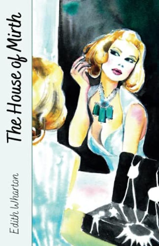 The House of Mirth: Novel of Manners American Classic (Annotated)