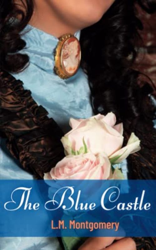 The Blue Castle: An Unexpected Romance Novel (Annotated)