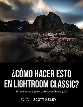 ¿Cómo hacer esto en Lightroom Classic? : el flujo de trabajo en Lightroom Classic y CC