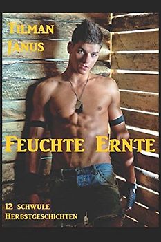 Feuchte Ernte: Zwölf schwule Herbstgeschichten