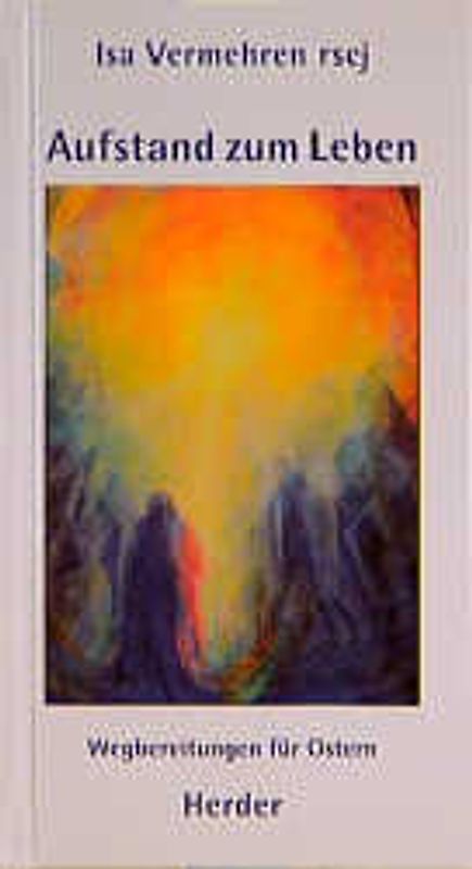 Aufstand zum Leben. Wegbereitungen für Ostern