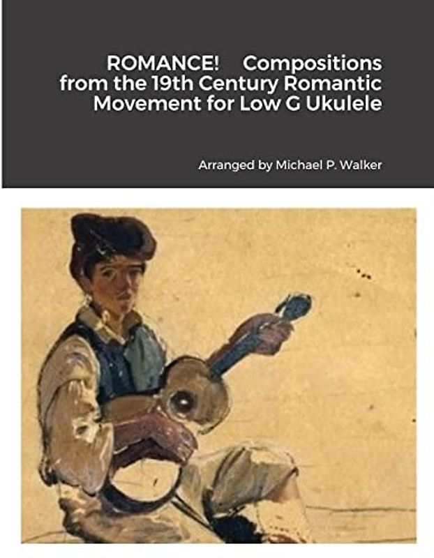 ROMANCE! Compositions from the 19th Century Romantic Movement for Low G Ukulele