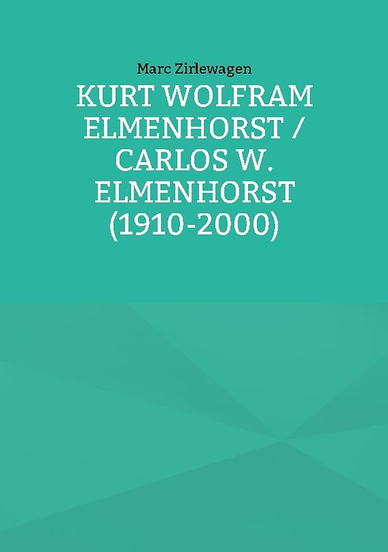 Kurt Wolfram Elmenhorst / Carlos W. Elmenhorst (1910-2000)