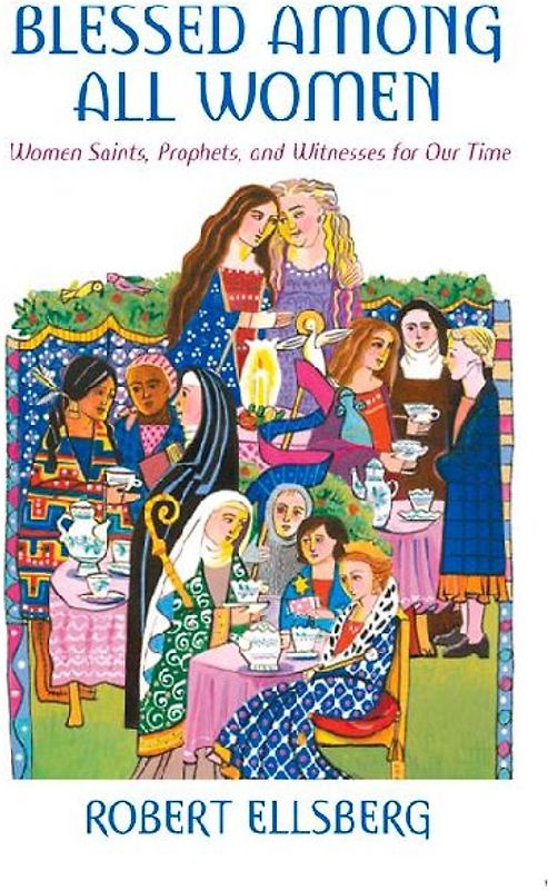 Blessed Among All Women Women Saints, Prophets, and Witnesses for Our Time