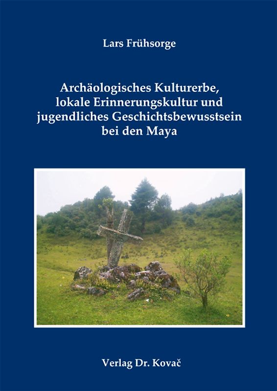 Archäologisches Kulturerbe, lokale Erinnerungskultur und jugendliches Geschichtsbewusstsein bei den Maya