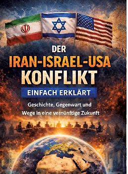 Der Iran-Israel-USA-Konflikt einfach erklärt