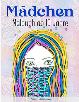 Mädchen Malbuch ab 10 Jahre - Stress-Abbauen: Ausmalbuch mit 50 Mädchen-Motive für Kreativität, Konzentration und Entspannung | Entspannen Das Färben Ist Eine Großartige Möglichkeit