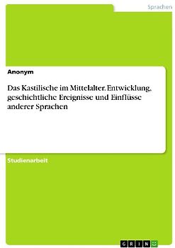 Das Kastilische im Mittelalter. Entwicklung, geschichtliche Ereignisse und Einflüsse anderer Sprachen