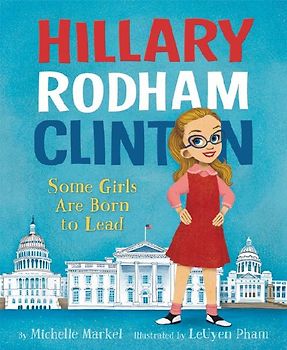 Hillary Rodham Clinton: Some Girls Are Born to Lead
