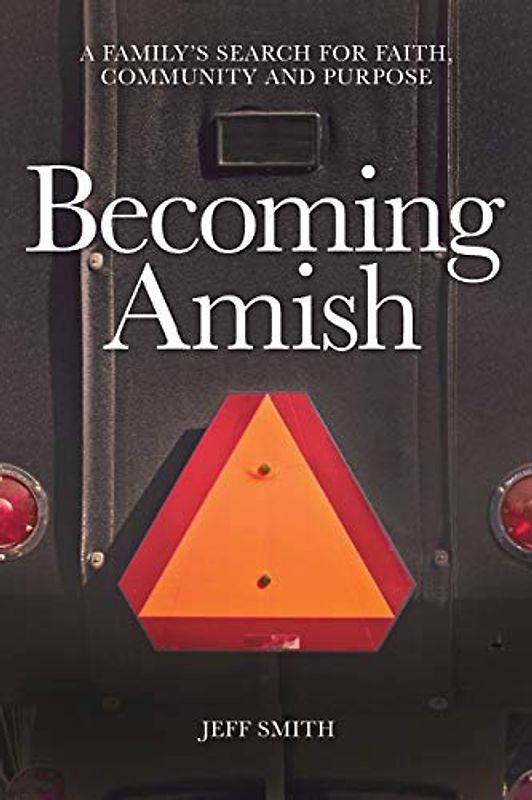 Becoming Amish: A family's search for faith, community and purpose