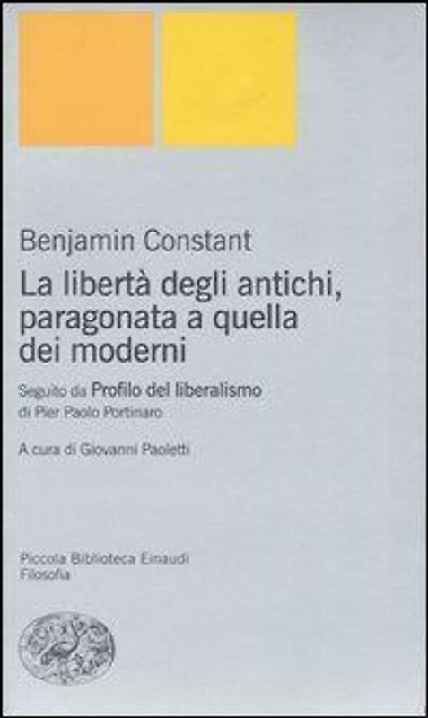 La libertà degli antichi, paragonata a quella dei moderni. Con il saggio «Profilo del liberalismo» di Pier Paolo Portinaro