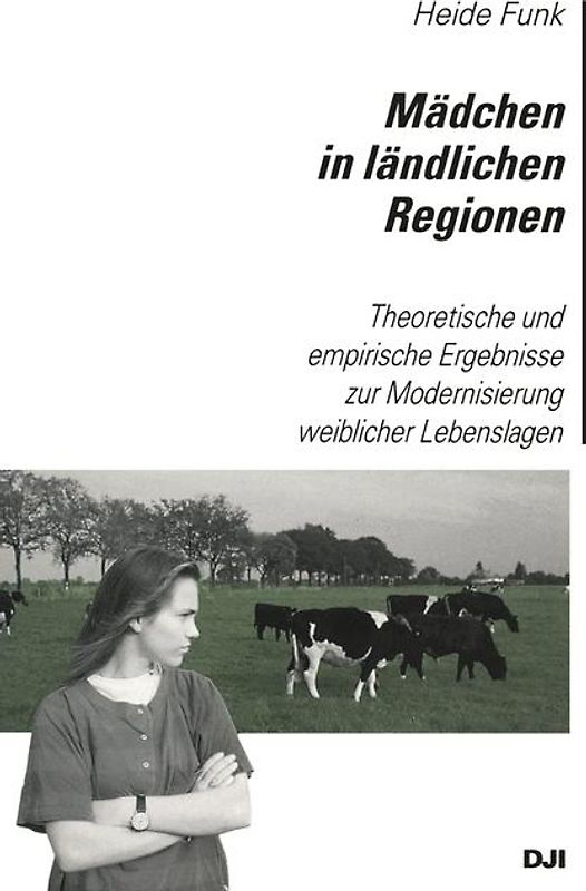 Mädchen in ländlichen Regionen. Theoretische und empirische Ergebnisse zur Modernisierung weiblicher Lebenslagen