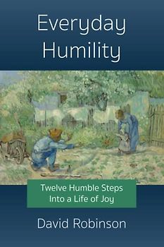 Everyday Humility: Twelve Humble Steps Into a Life of Joy