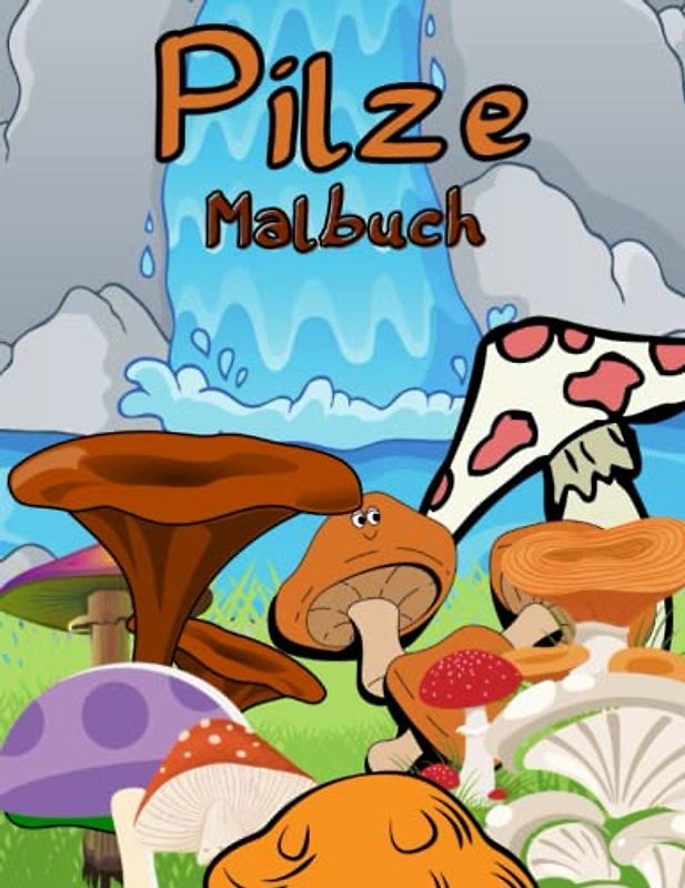 Pilze Malbuch: Malvorlagen für Jungen, Mädchen und Erwachsene: Lustige Pilze für Kinder Entspannung: 47 einzigartige und lustige Designs von Pilzen